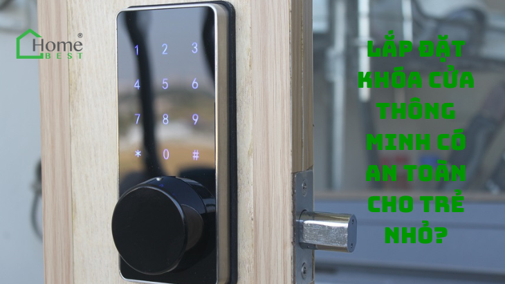 Lắp đặt khóa cửa thông minh có an toàn cho trẻ nhỏ?