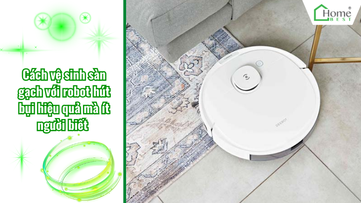 Cách vệ sinh sàn gạch với robot hút bụi hiệu quả mà ít người biết