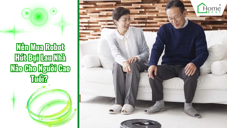 Nên Mua Robot Hút Bụi Lau Nhà Nào Cho Người Cao Tuổi?