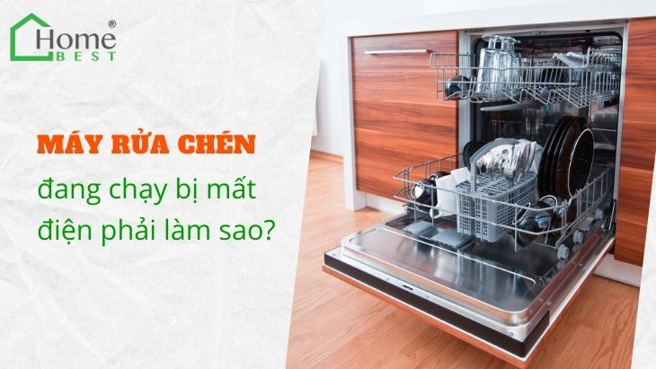 Máy rửa chén đang chạy bị mất điện phải làm sao?