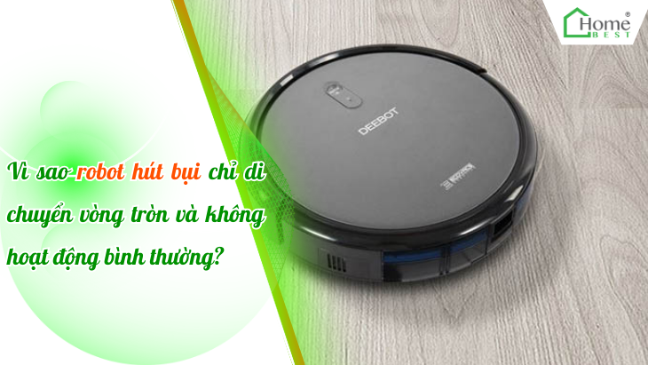 Vì sao robot hút bụi chỉ di chuyển vòng tròn và không hoạt động bình thường?