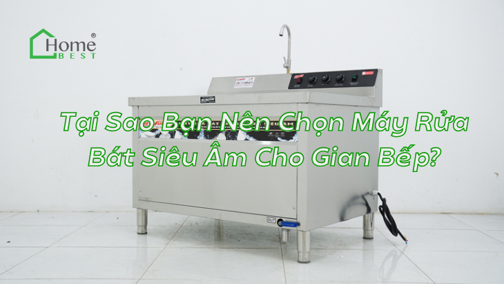 Tại Sao Bạn Nên Chọn Máy Rửa Bát Siêu Âm Cho Gian Bếp?