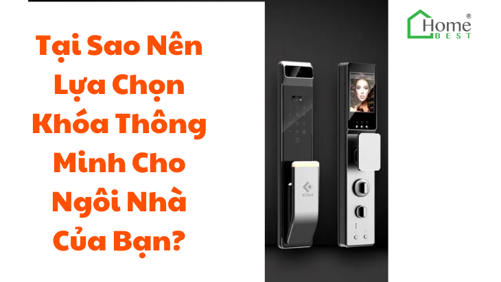 Tại Sao Nên Lựa Chọn Khóa Thông Minh Cho Ngôi Nhà Của Bạn?