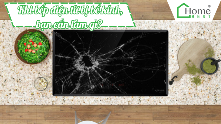 Khi bếp điện từ bị bể kính, bạn cần làm gì?