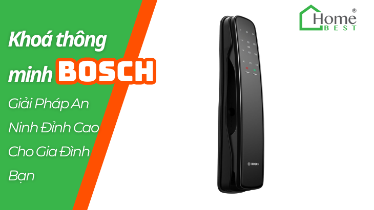 Khóa Thông Minh Bosch Giải Pháp An Ninh Đỉnh Cao Cho Gia Đình Bạn