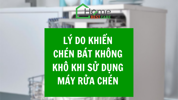 Lý do khiến chén bát không khô khi sử dụng máy rửa chén