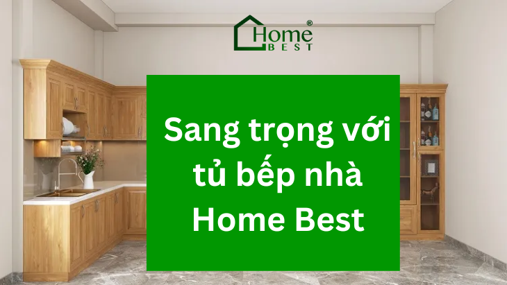 Không gian bếp đẹp, sang trọng với tủ bếp nhà Home Best