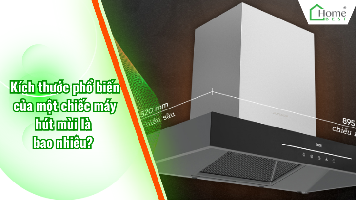 Kích thước phổ biến của một chiếc máy hút mùi là bao nhiêu?