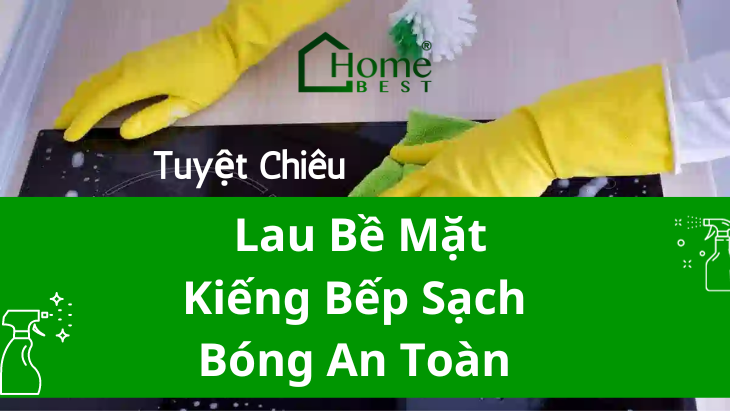 Tuyệt chiêu giúp bạn lau bề mặt kiếng bếp sạch bóng an toàn