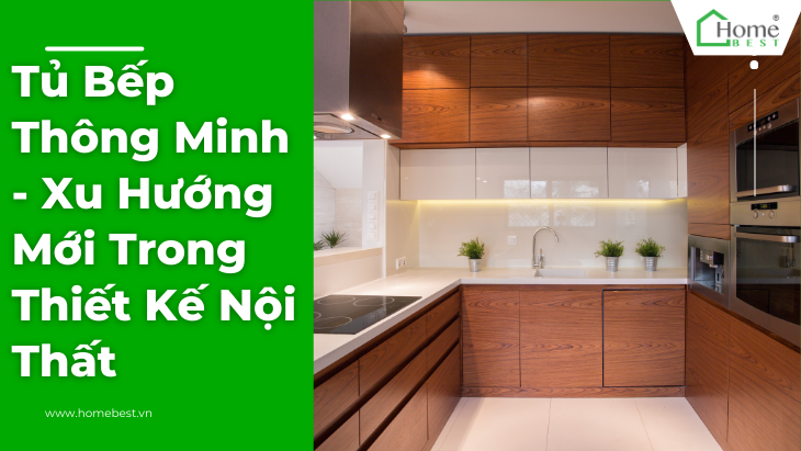 Tủ Bếp Thông Minh - Xu Hướng Mới Trong Thiết Kế Nội Thất