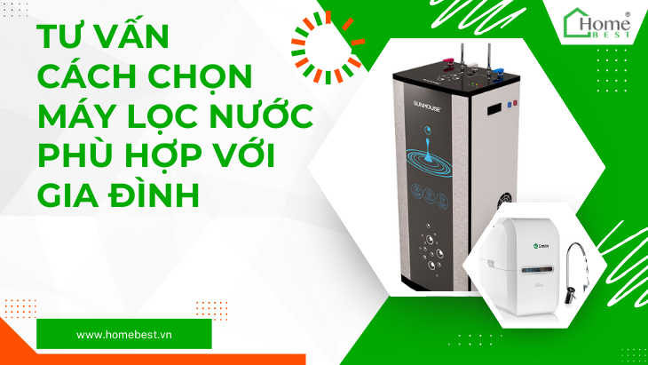 Tư vấn cách chọn máy lọc nước phù hợp với gia đình