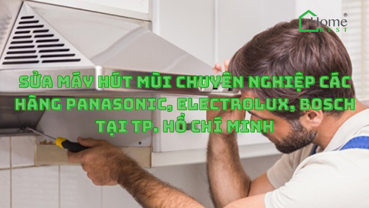 Sửa Máy Hút Mùi Chuyên Nghiệp Các Hãng Panasonic, Electrolux, Bosch tại TP. Hồ Chí Minh