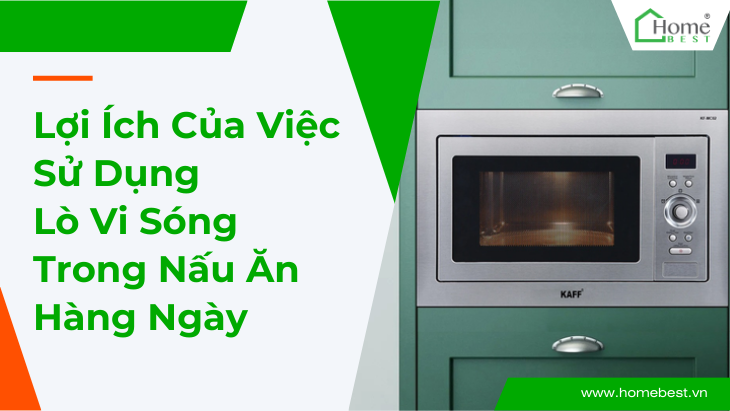 Lợi Ích Của Việc Sử Dụng Lò Vi Sóng Trong Nấu Ăn Hàng Ngày