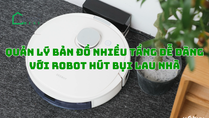 Quản Lý Bản Đồ Nhiều Tầng Dễ Dàng Với Robot Hút Bụi Lau Nhà