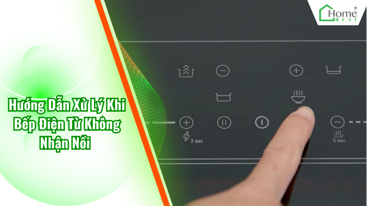 Hướng Dẫn Xử Lý Khi Bếp Điện Từ Không Nhận Nồi
