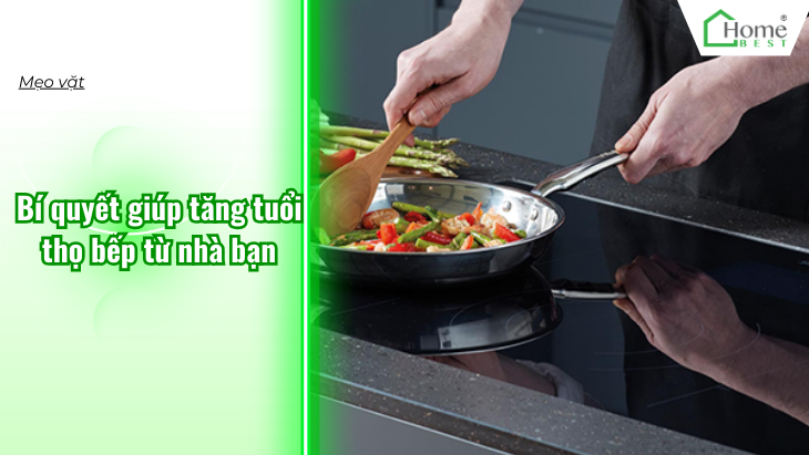 Bí quyết giúp tăng tuổi thọ bếp từ nhà bạn