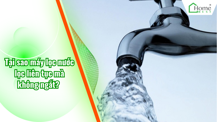 Tại sao máy lọc nước lọc liên tục mà không ngắt?