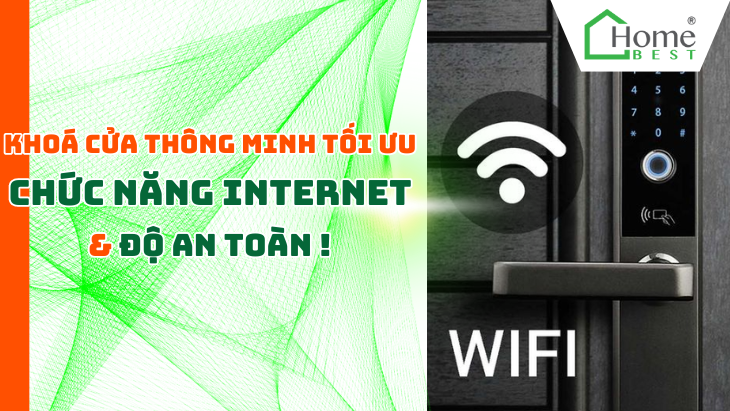 Khóa Cửa Thông Minh Tối Ưu Chức Năng Internet và Độ An Toàn