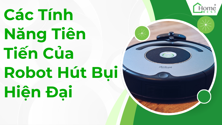 Các Tính Năng Tiên Tiến Của Robot Hút Bụi Hiện Đại