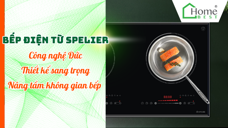 Bếp điện từ Spelier - Công nghệ Đức, thiết kế sang trọng, nâng tầm không gian bếp