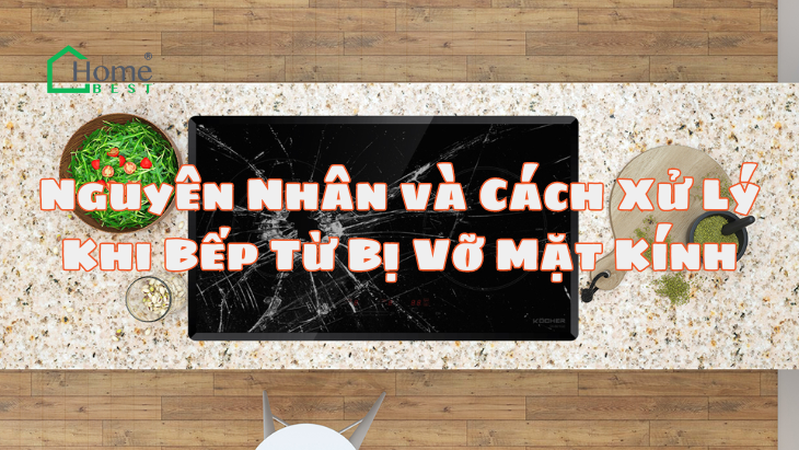 Nguyên Nhân và Cách Xử Lý Khi Bếp Từ Bị Vỡ Mặt Kính