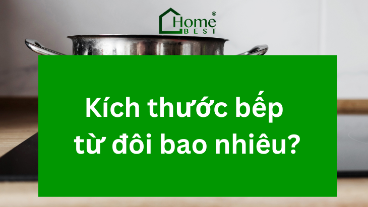 Kích thước bếp từ đôi bao nhiêu? Kinh nghiệm chọn kích thước bếp từ theo diện tích tủ bếp