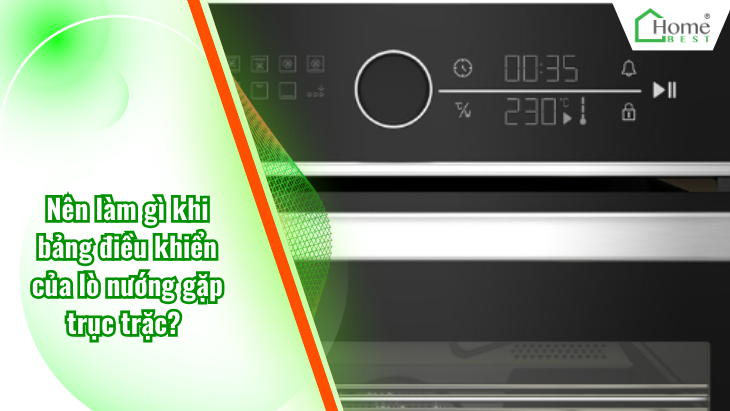 Nên làm gì khi bảng điều khiển của lò nướng gặp trục trặc?