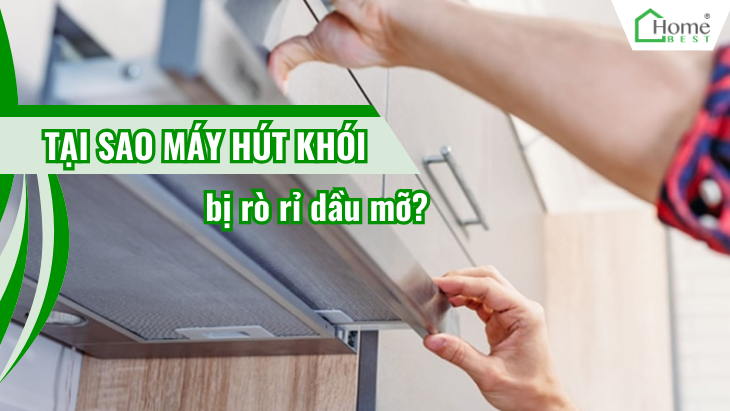 Tại sao máy hút khói bị rò rỉ dầu mỡ? 
