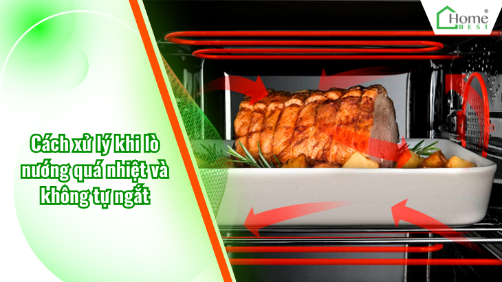 Cách xử lý khi lò nướng quá nhiệt và không tự ngắt