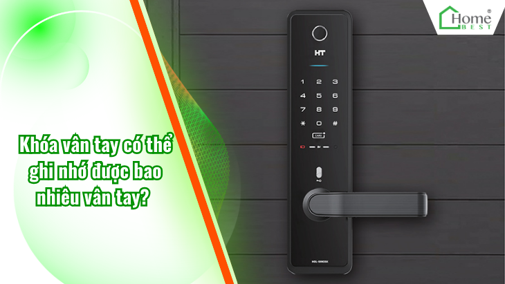 Khóa vân tay có thể ghi nhớ được bao nhiêu vân tay?