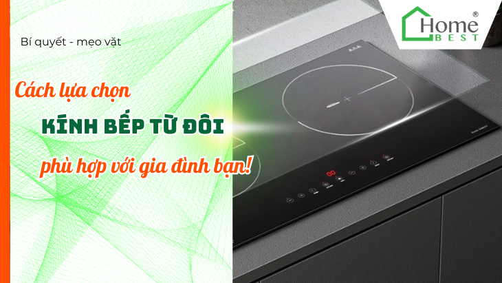 Cách Chọn Kính Bếp Từ Đôi Phù Hợp Với Gia Đình Bạn