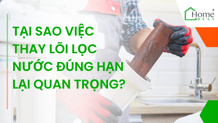 Tại sao việc thay lõi lọc nước đúng hạn lại quan trọng?