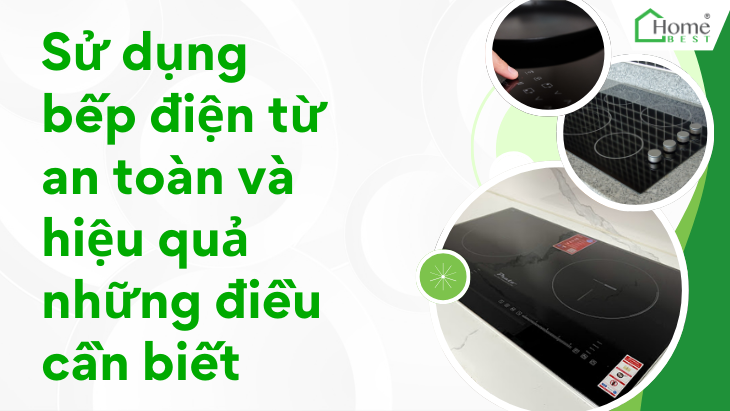 Sử dụng bếp điện từ an toàn và hiệu quả những điều cần biết