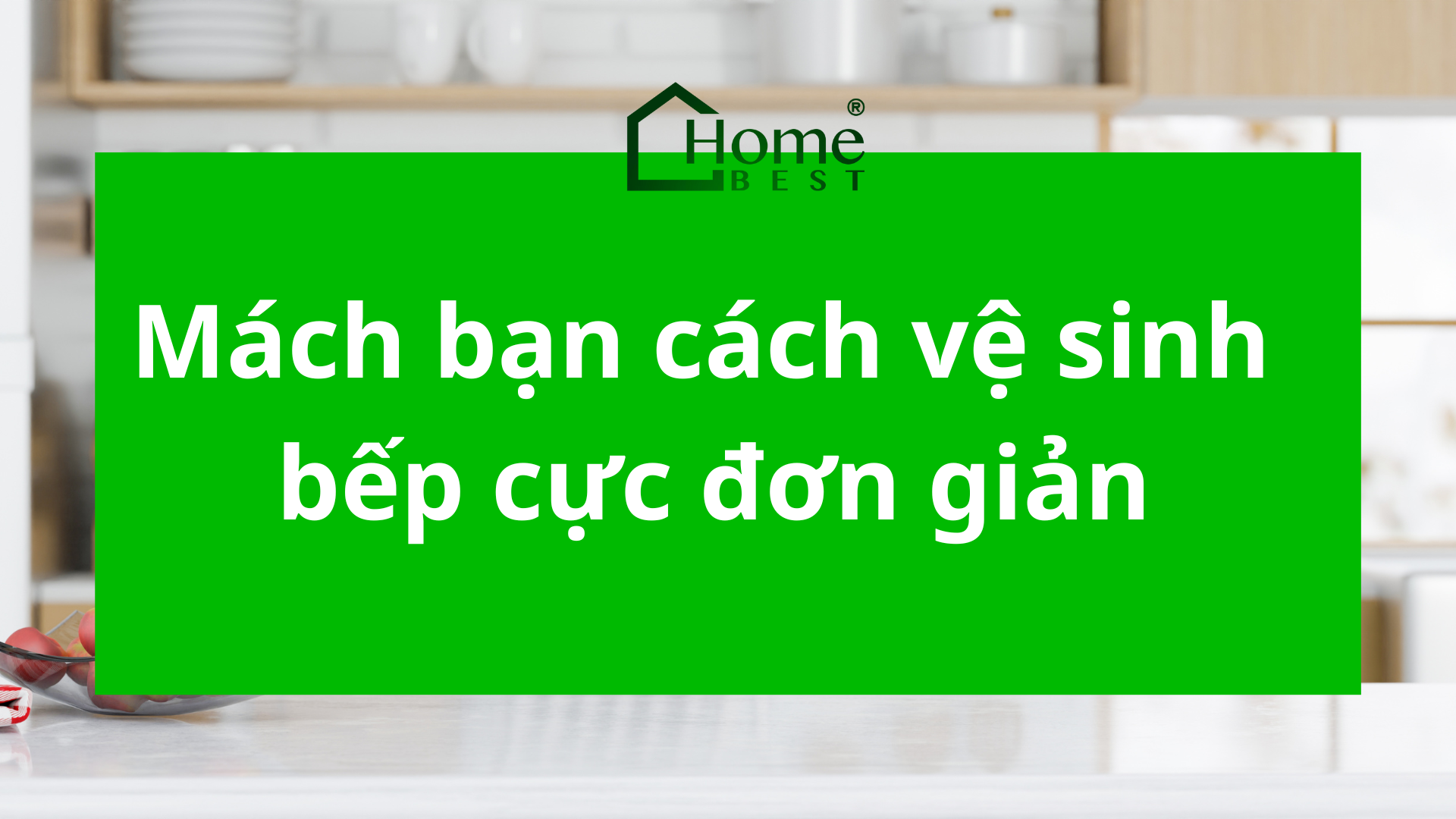 Mách bạn cách vệ sinh bếp cực đơn giản