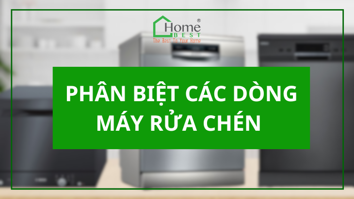 PHÂN BIỆT CÁC DÒNG MÁY RỬA CHÉN HIỆN NAY