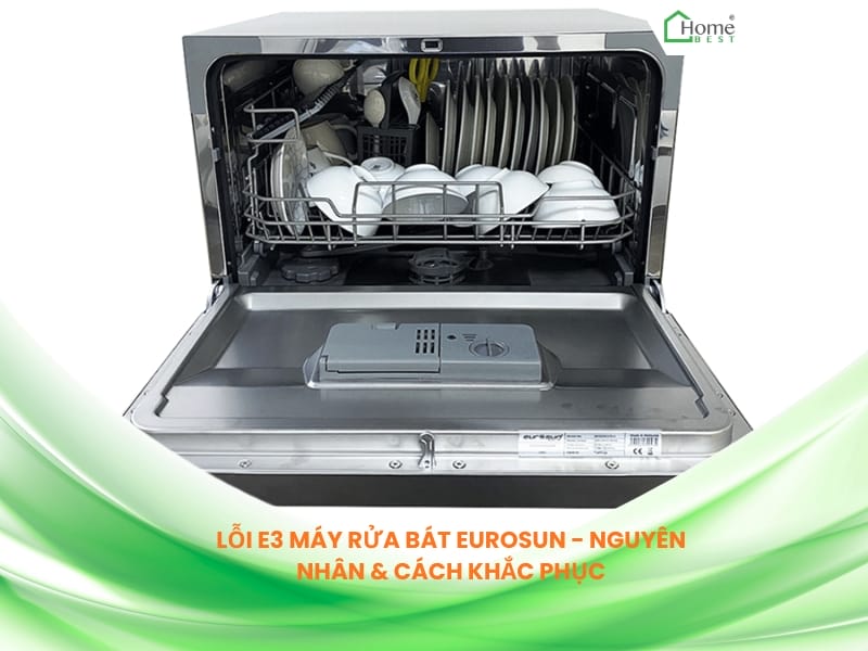 Lỗi E3 máy rửa bát Eurosun - Nguyên nhân & Cách khắc phục