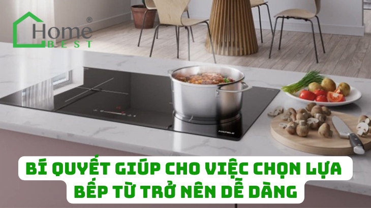 Bí quyết giúp cho việc chọn lựa bếp từ trở nên dễ dàng