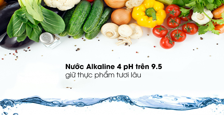 Nước Alkaline 4 pH trên 9.5 giữ thực phẩm tươi lâu