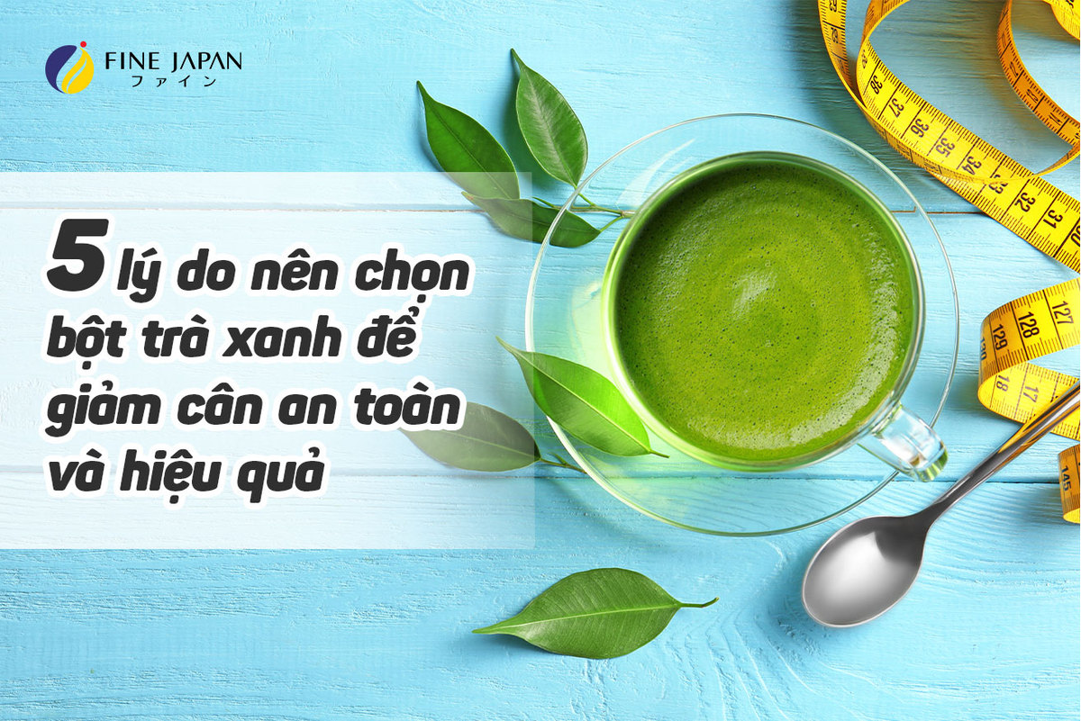 5 lý do nên chọn bột trà xanh để giảm cân an toàn và hiệu quả 5 lý do nên chọn bột trà xanh để giảm cân an toàn và hiệu quả