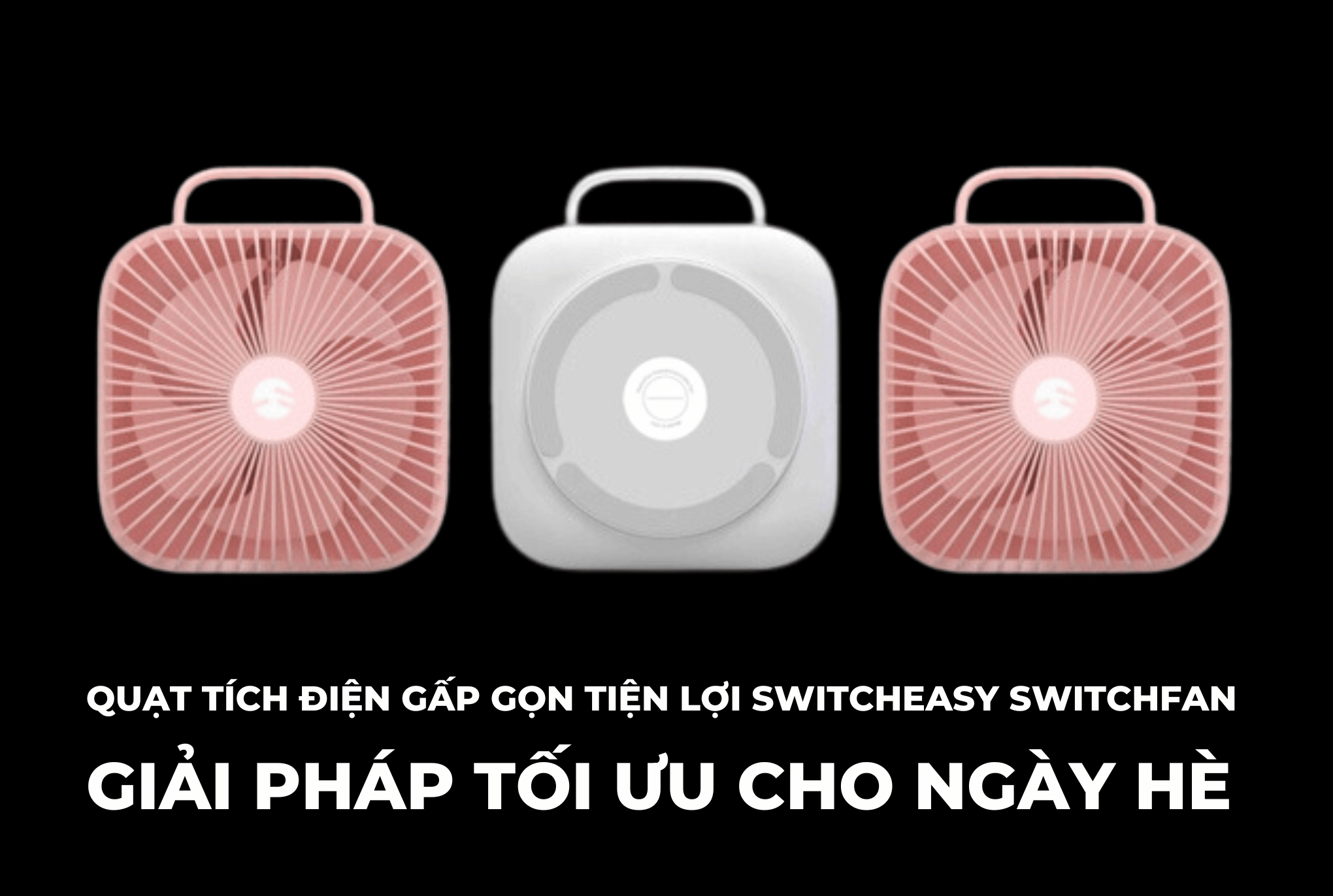 ​​Quạt tích điện gấp gọn tiện lợi Switcheasy Switchfan -  Giải pháp tối ưu cho ngày hè