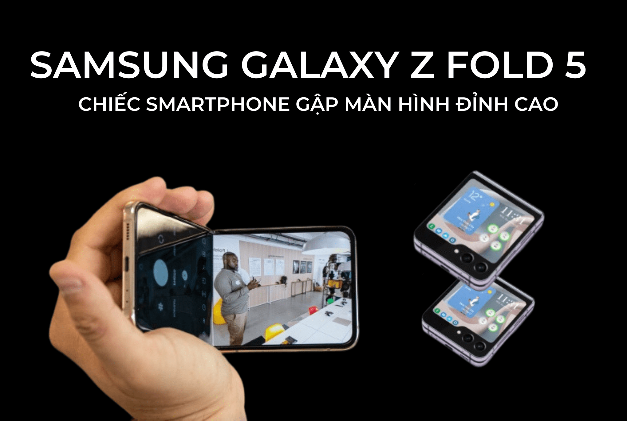 Samsung Galaxy Z Fold 5 - Chiếc Smartphone gập màn hình đỉnh cao
