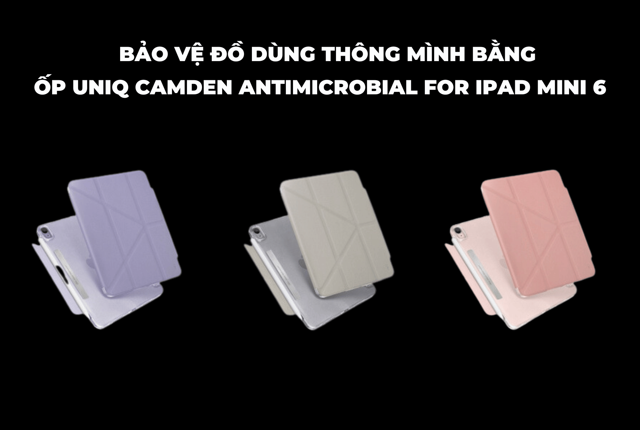 Bảo vệ đồ dùng thông mình bằng Ốp uniq camden antimicrobial for ipad mini 6