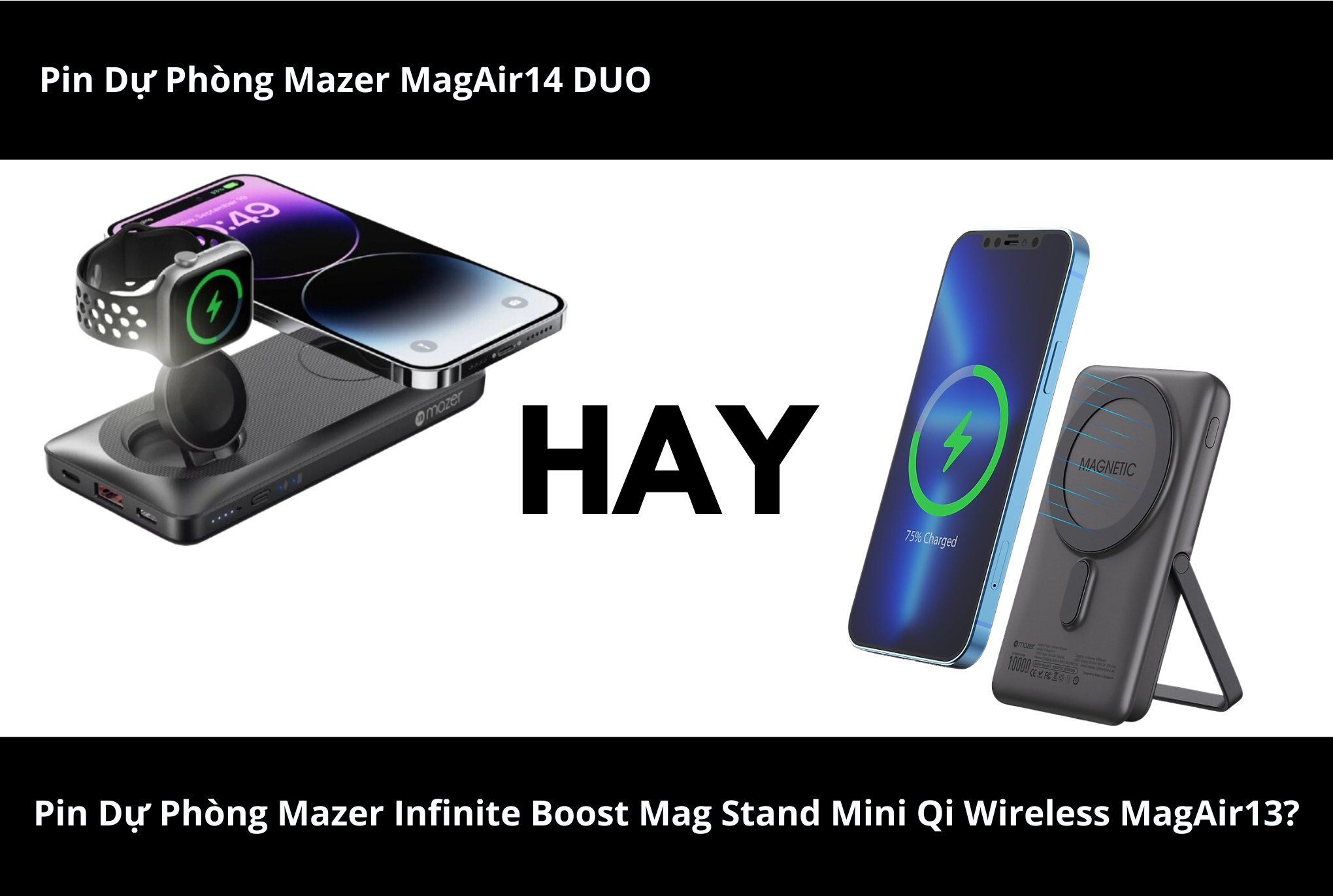 Nên chọn Pin Dự Phòng Mazer MagAir14 DUO hay Pin Dự Phòng Mazer Infinite Boost Mag Stand Mini Qi Wireless MagAir13?