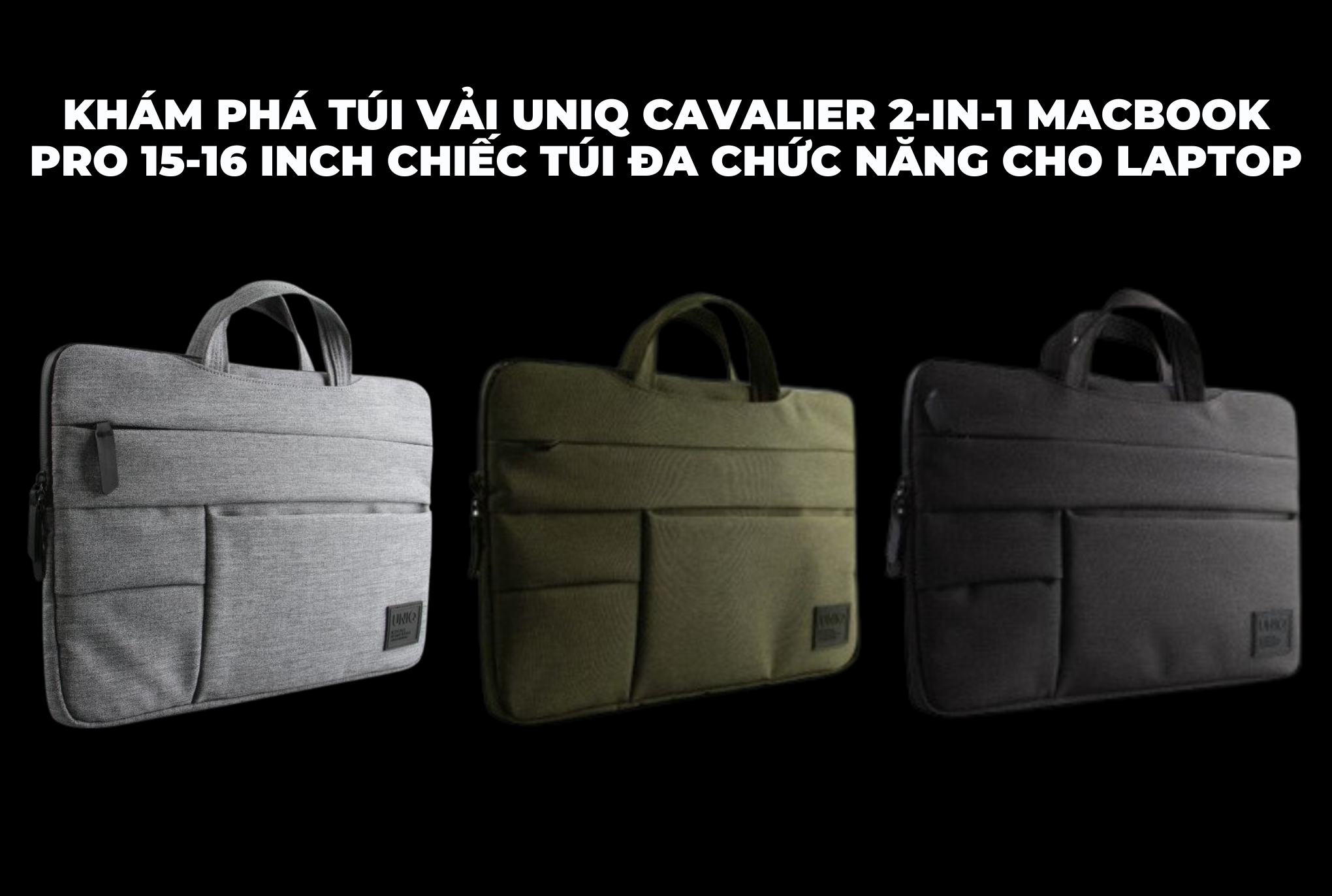 Khám phá túi vải UNIQ CAVALIER 2-IN-1 Macbook Pro 15-16 inch chiếc túi đa chức năng cho laptop