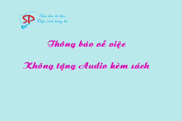 THÔNG BÁO VỀ VIỆC KHÔNG TẶNG AUDIO KÈM SÁCH
