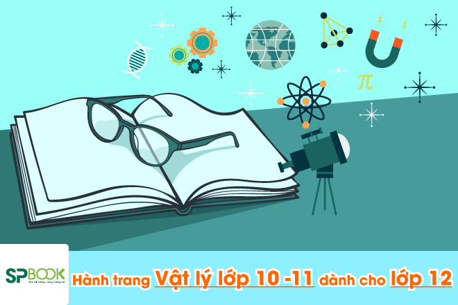 Hành trang vật lý lớp 10 – 11 dành cho lớp 12