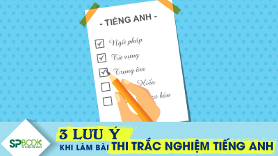 3 lưu ý cần nhớ khi làm bài thi trắc nghiệm tiếng Anh