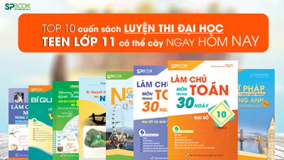 10 cuốn sách ôn thi đại học teen lớp 11 có thể cày ngay hôm nay