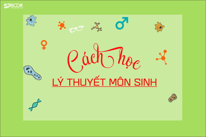 Cách học và ôn thi lý thuyết Sinh học