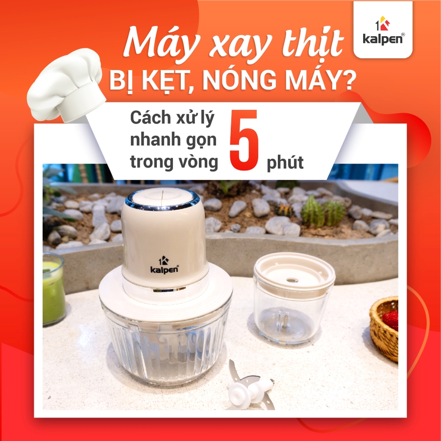 Máy xay thịt bị kẹt, nóng máy? Cách xử lý nhanh gọn trong 5 phút